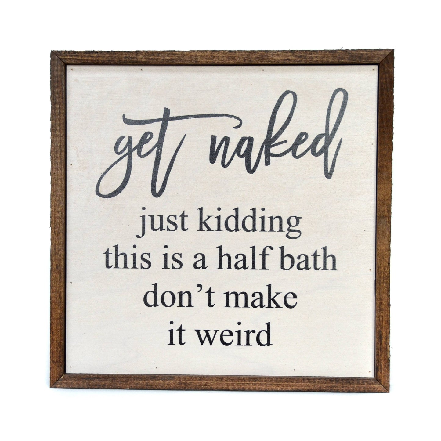 Get Naked Half Bathroom Wooden Sign 10"x10"