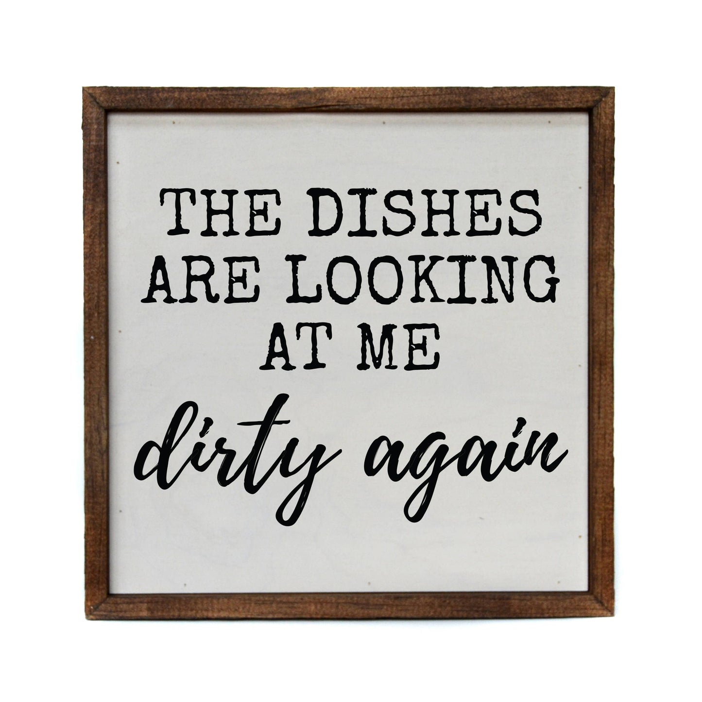 The Dishes Are Looking At Me Dirty Again Kitchen Sign - 10"x10"