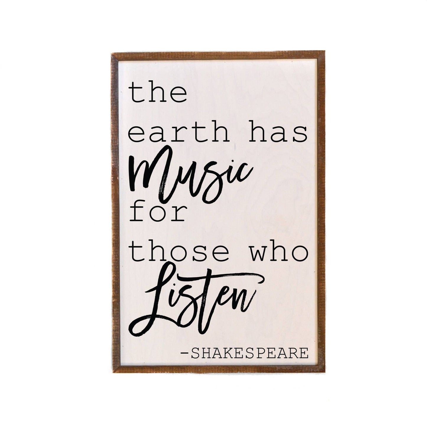 The Earth Has Music For Those Who Listen - Wooden Sign 12"x18"