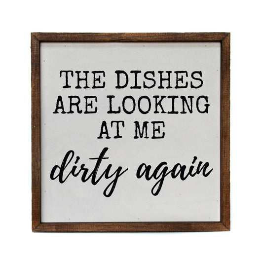 The Dishes Are Looking At Me Dirty Again Kitchen Sign - 10"x10"