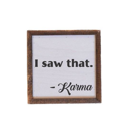 I saw that. Karma - Mini Wooden Sign 6"X 6"